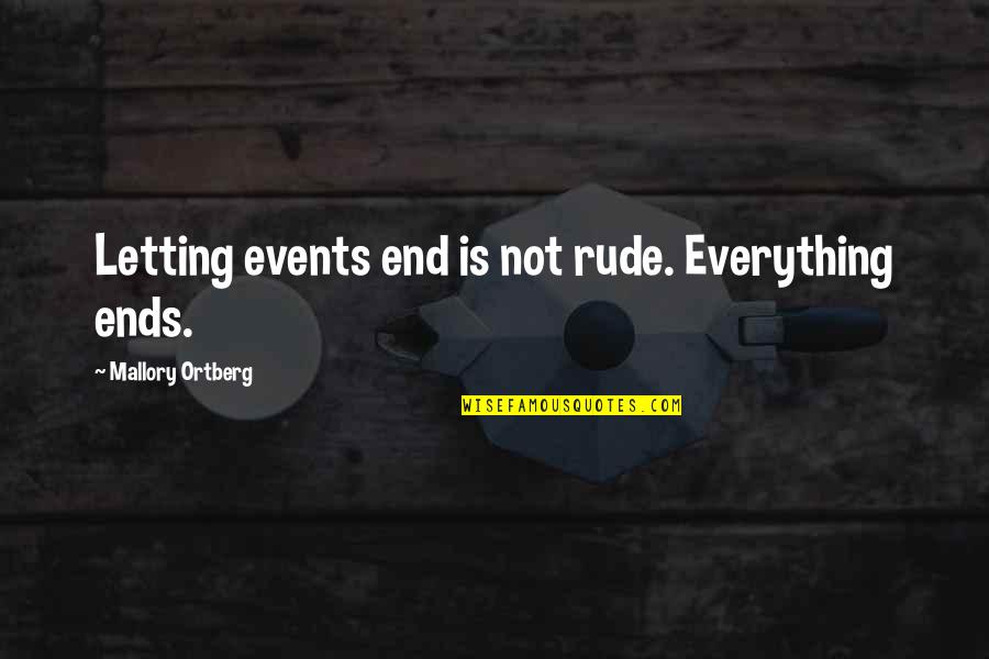Aregawi Abiy Quotes By Mallory Ortberg: Letting events end is not rude. Everything ends.