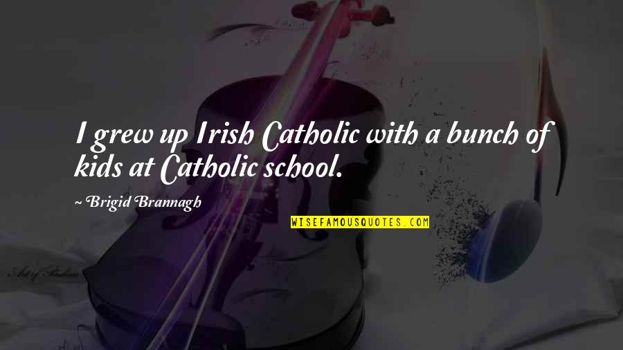 Aregawi Berhe Quotes By Brigid Brannagh: I grew up Irish Catholic with a bunch