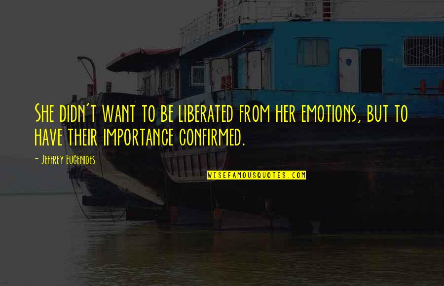 Aregawi Tesfay Quotes By Jeffrey Eugenides: She didn't want to be liberated from her Aregawi Tesfay Quotes By Jeffrey Eugenides: She didn't want to be liberated from her