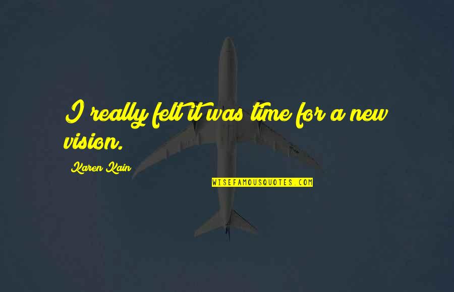 Aregood Quotes By Karen Kain: I really felt it was time for a