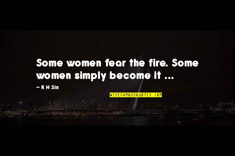 Areia Da Quotes By R H Sin: Some women fear the fire. Some women simply