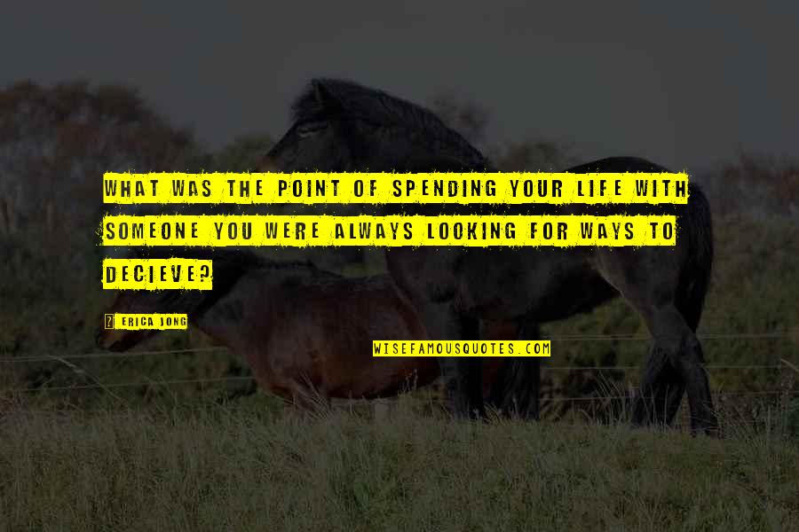 Areias Quotes By Erica Jong: What was the point of spending your life