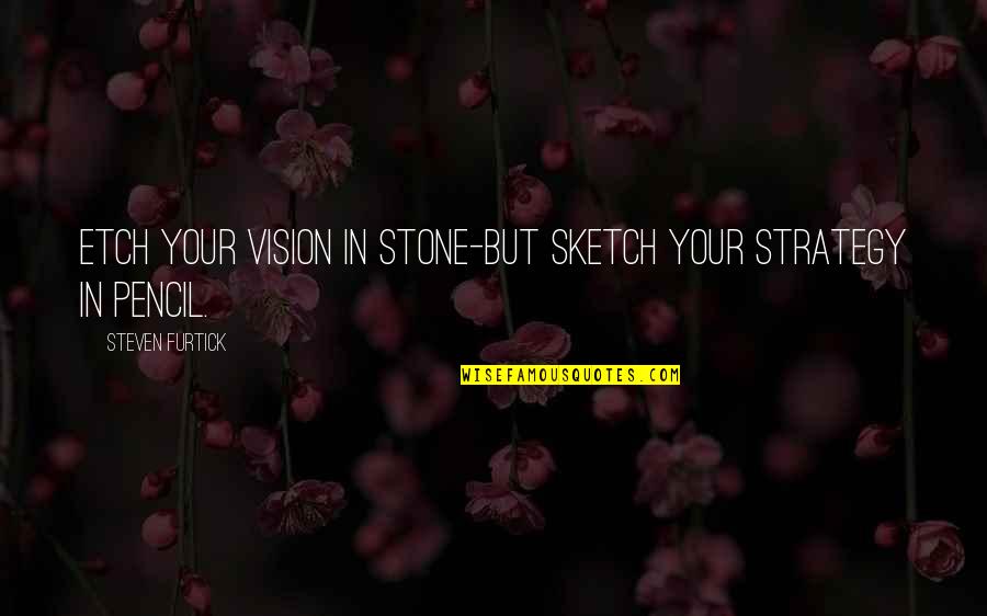 Arein Quotes By Steven Furtick: Etch your vision in stone-but sketch your strategy