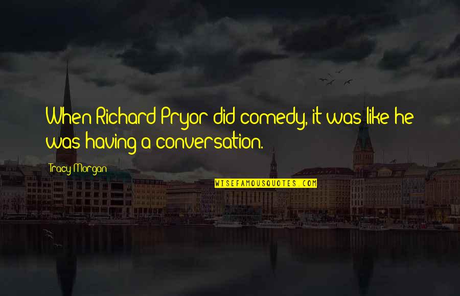 Areios Quotes By Tracy Morgan: When Richard Pryor did comedy, it was like