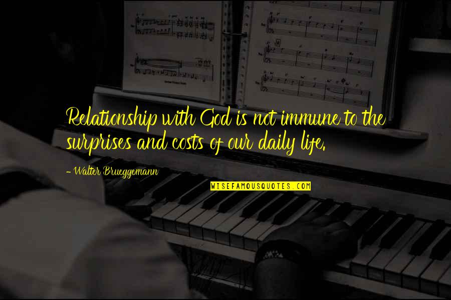 Areios Quotes By Walter Brueggemann: Relationship with God is not immune to the