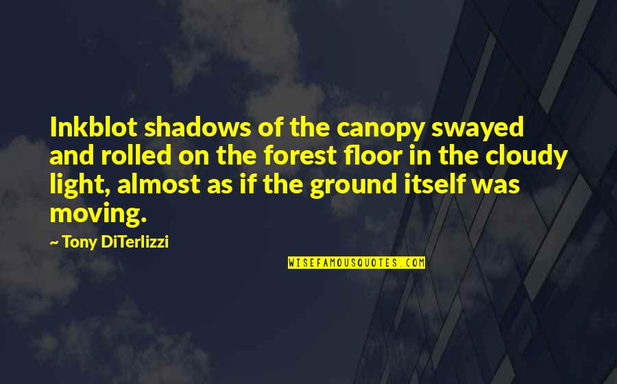 Areit Bloomberg Quotes By Tony DiTerlizzi: Inkblot shadows of the canopy swayed and rolled Areit Bloomberg Quotes By Tony DiTerlizzi: Inkblot shadows of the canopy swayed and rolled
