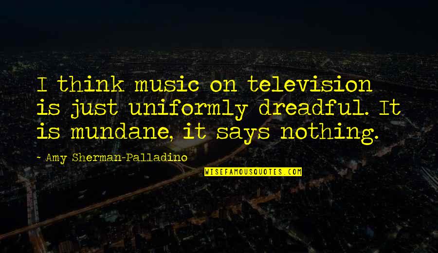 Arekusu Quotes By Amy Sherman-Palladino: I think music on television is just uniformly