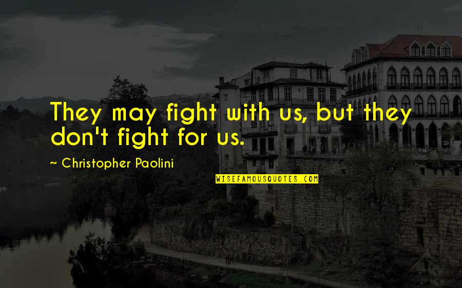 Arelia Palm Quotes By Christopher Paolini: They may fight with us, but they don't