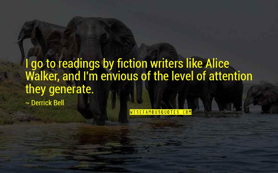 Arelia Quotes By Derrick Bell: I go to readings by fiction writers like