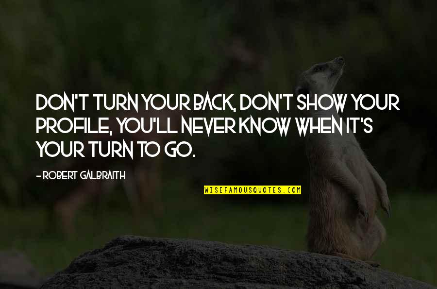 Arelle Assuit Quotes By Robert Galbraith: Don't turn your back, don't show your profile, Arelle Assuit Quotes By Robert Galbraith: Don't turn your back, don't show your profile,