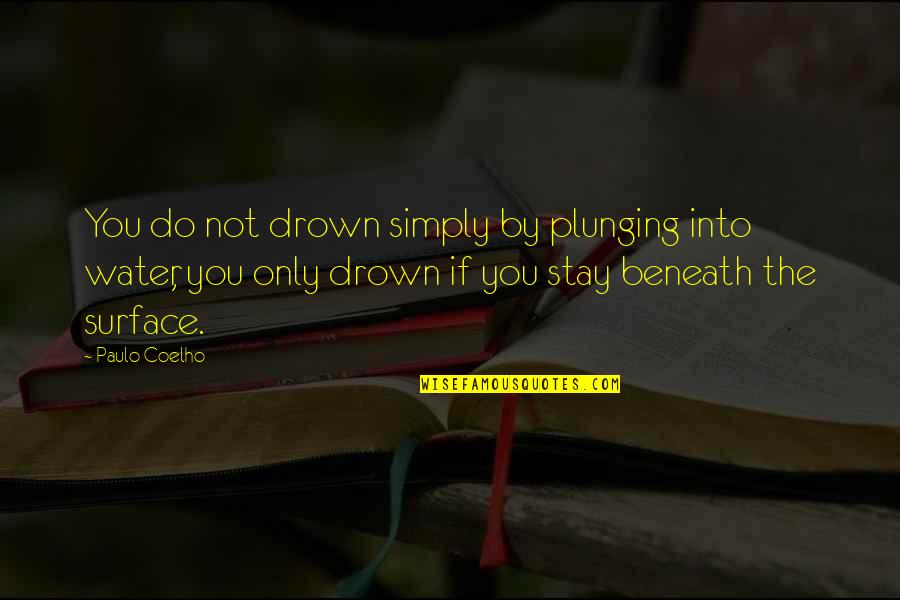 Arelon Quotes By Paulo Coelho: You do not drown simply by plunging into Arelon Quotes By Paulo Coelho: You do not drown simply by plunging into