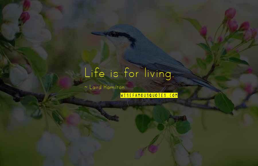 Arem Quotes By Laird Hamilton: Life is for living. Arem Quotes By Laird Hamilton: Life is for living.