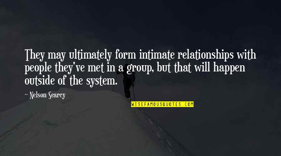 Arem Quotes By Nelson Searcy: They may ultimately form intimate relationships with people