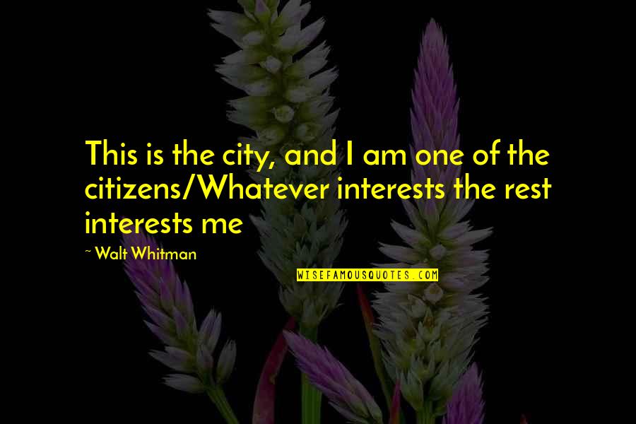 Aremostly Quotes By Walt Whitman: This is the city, and I am one