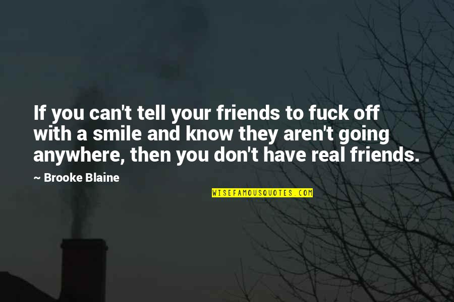 Aren Quotes By Brooke Blaine: If you can't tell your friends to fuck