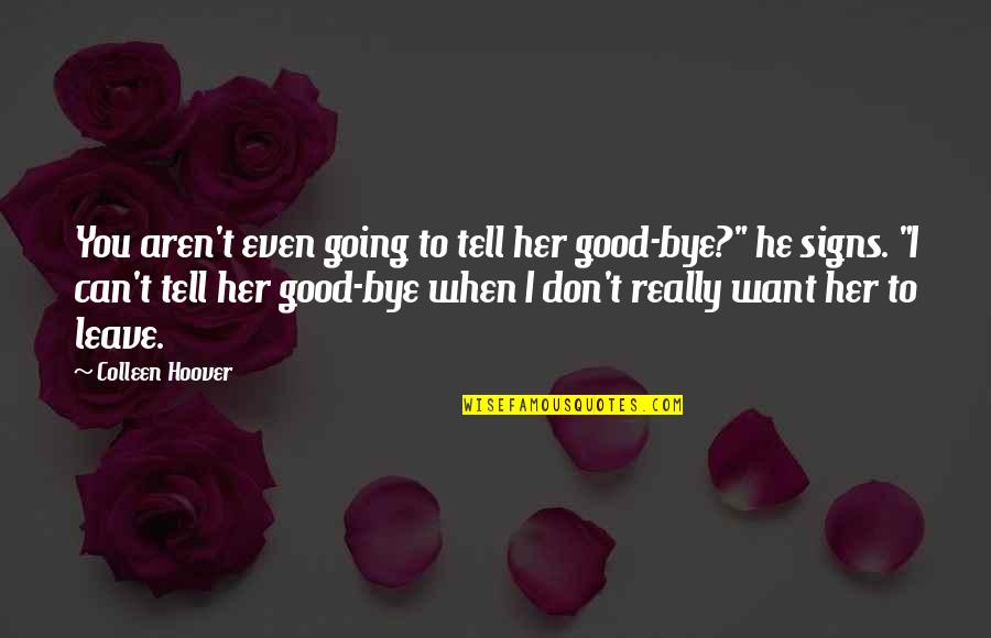 Aren Quotes By Colleen Hoover: You aren't even going to tell her good-bye?"
