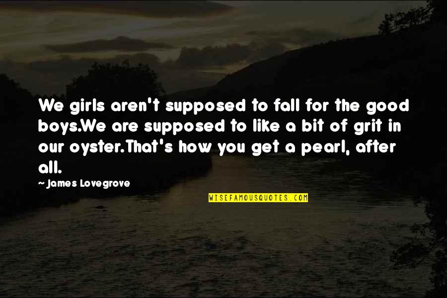 Aren We All Quotes By James Lovegrove: We girls aren't supposed to fall for the