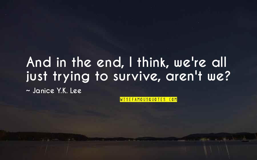 Aren We All Quotes By Janice Y.K. Lee: And in the end, I think, we're all