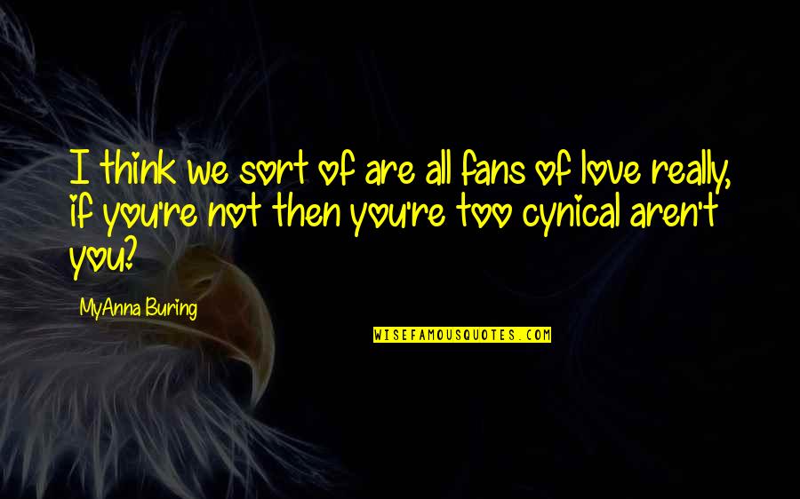 Aren We All Quotes By MyAnna Buring: I think we sort of are all fans