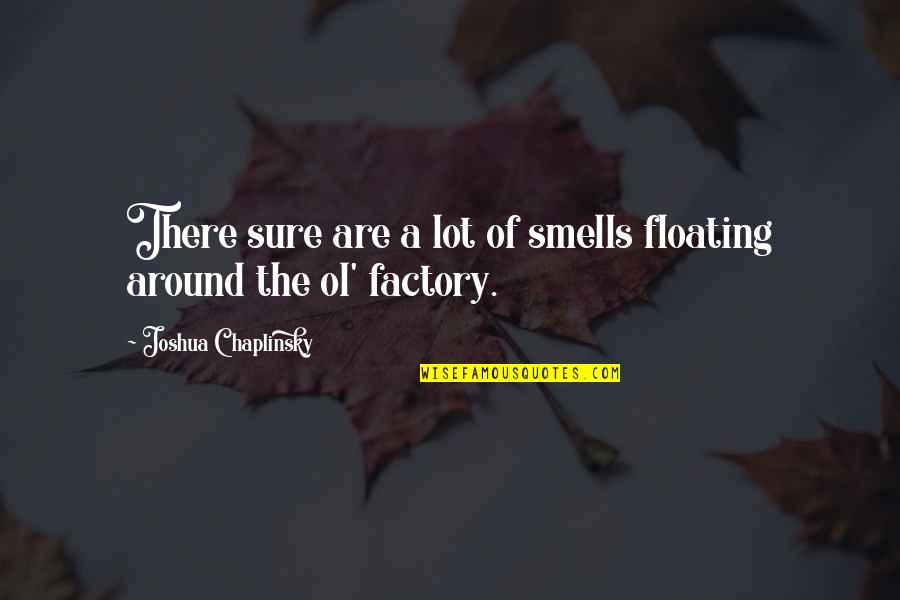 Arena Swimming Quotes By Joshua Chaplinsky: There sure are a lot of smells floating