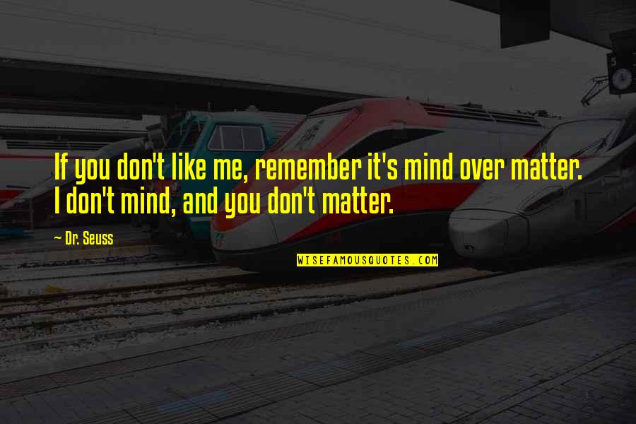 Arenada Grande Quotes By Dr. Seuss: If you don't like me, remember it's mind