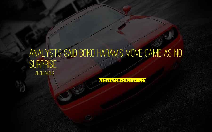Arenae Quotes By Anonymous: Analysts said Boko Haram's move came as no