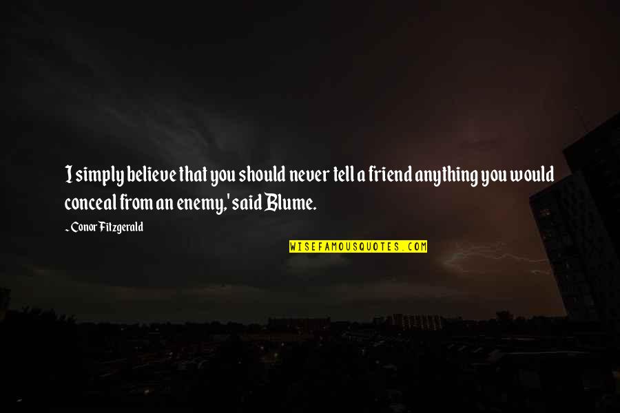 Arenae Quotes By Conor Fitzgerald: I simply believe that you should never tell