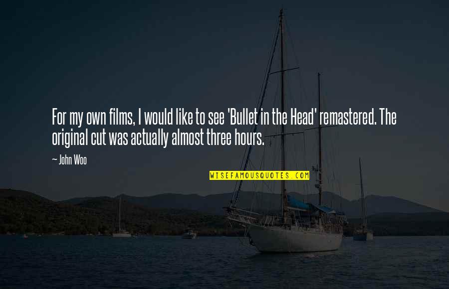 Arenae Quotes By John Woo: For my own films, I would like to