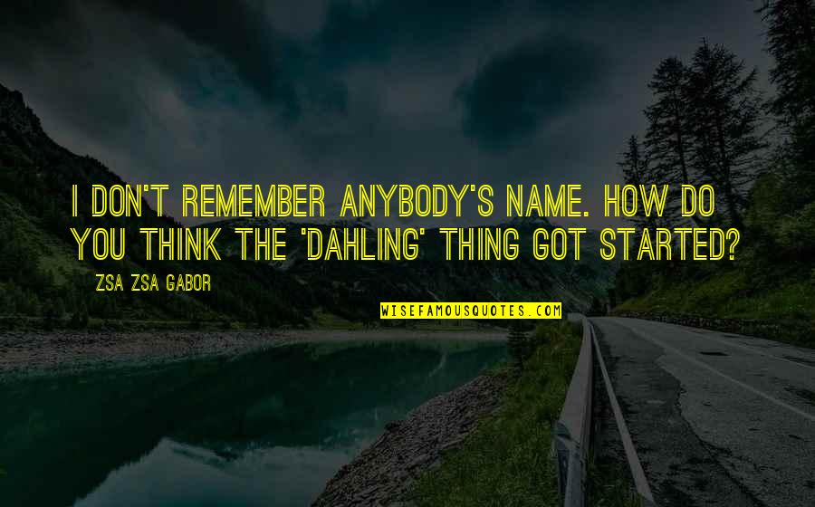 Arenae Quotes By Zsa Zsa Gabor: I don't remember anybody's name. How do you