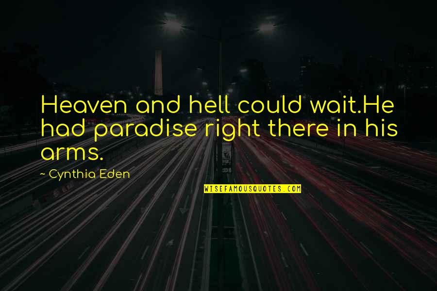 Arenales Yucatan Quotes By Cynthia Eden: Heaven and hell could wait.He had paradise right
