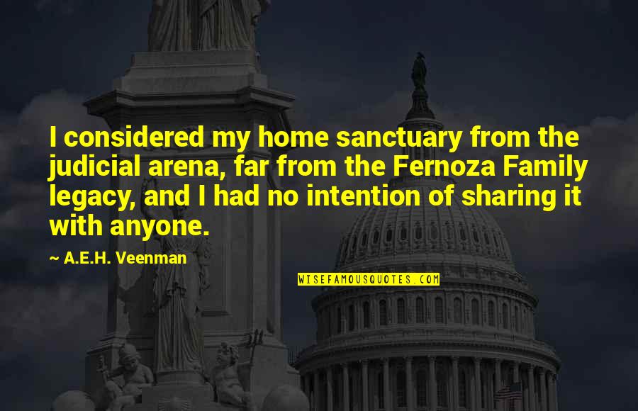 Arena's Quotes By A.E.H. Veenman: I considered my home sanctuary from the judicial