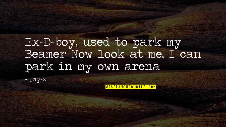 Arena's Quotes By Jay-Z: Ex-D-boy, used to park my Beamer Now look