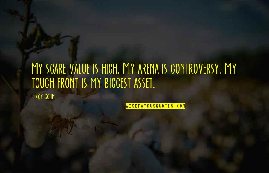 Arena's Quotes By Roy Cohn: My scare value is high. My arena is