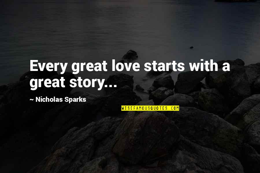 Arencibia Jose Quotes By Nicholas Sparks: Every great love starts with a great story...