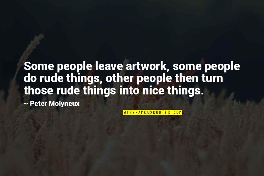 Arendas Si Quotes By Peter Molyneux: Some people leave artwork, some people do rude