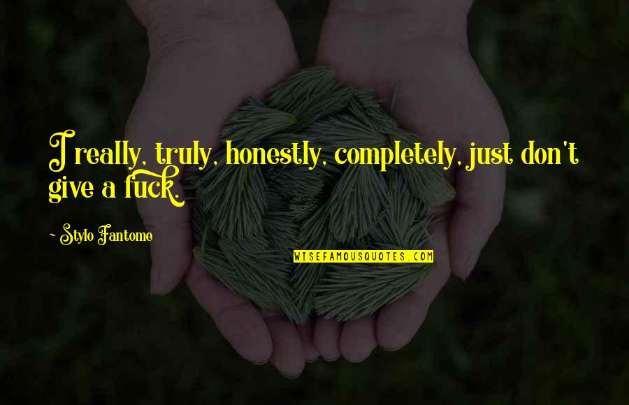 Arendelle Castle Quotes By Stylo Fantome: I really, truly, honestly, completely, just don't give Arendelle Castle Quotes By Stylo Fantome: I really, truly, honestly, completely, just don't give