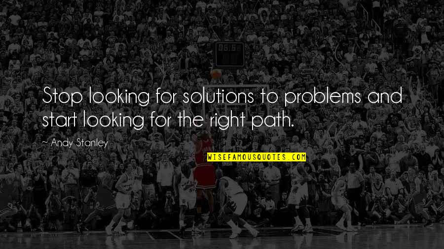 Arendia Quotes By Andy Stanley: Stop looking for solutions to problems and start