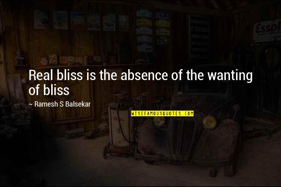 Arendia Quotes By Ramesh S Balsekar: Real bliss is the absence of the wanting
