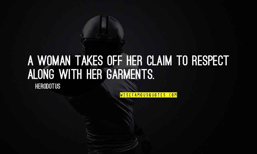 Arenight Quotes By Herodotus: A woman takes off her claim to respect