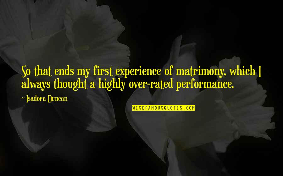 Areno Quotes By Isadora Duncan: So that ends my first experience of matrimony,