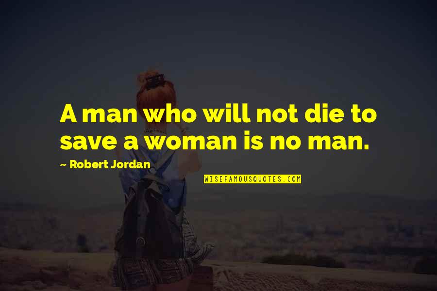 Arensbak Lit Quotes By Robert Jordan: A man who will not die to save Arensbak Lit Quotes By Robert Jordan: A man who will not die to save