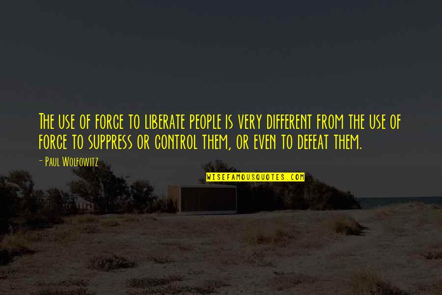 Arensbak Millenium Quotes By Paul Wolfowitz: The use of force to liberate people is
