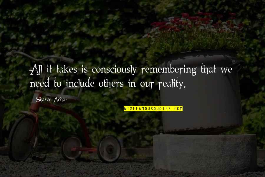 Arensbak Troll Quotes By Shawn Achor: All it takes is consciously remembering that we Arensbak Troll Quotes By Shawn Achor: All it takes is consciously remembering that we