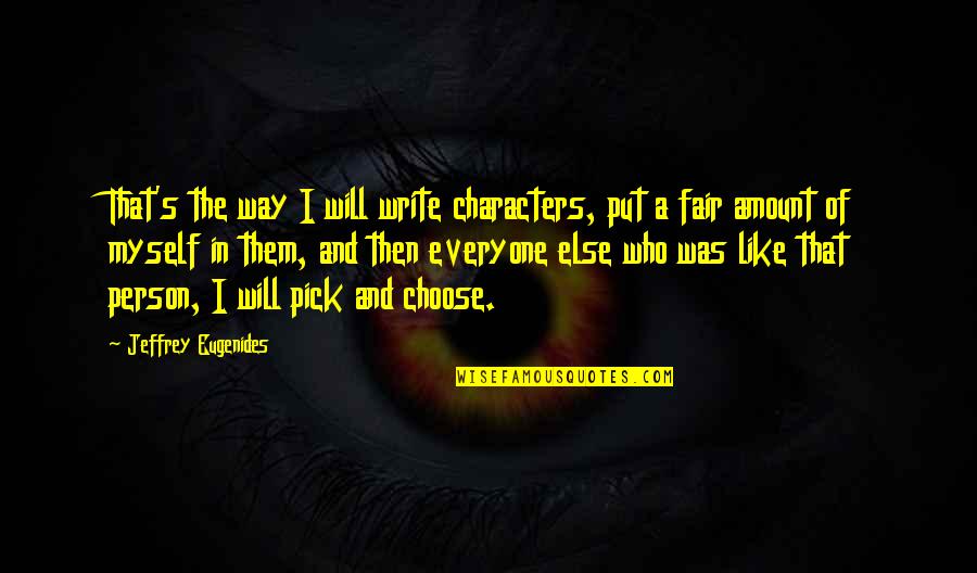 Arensberg Quotes By Jeffrey Eugenides: That's the way I will write characters, put