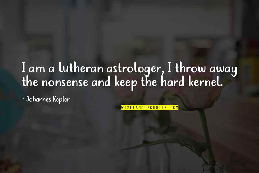 Arensberg Quotes By Johannes Kepler: I am a Lutheran astrologer, I throw away