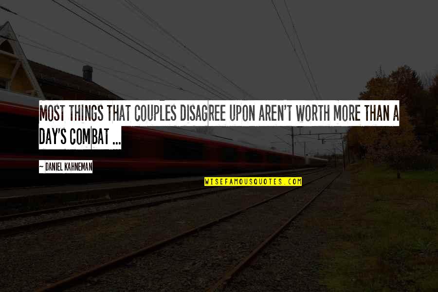 Aren't Worth It Quotes By Daniel Kahneman: Most things that couples disagree upon aren't worth