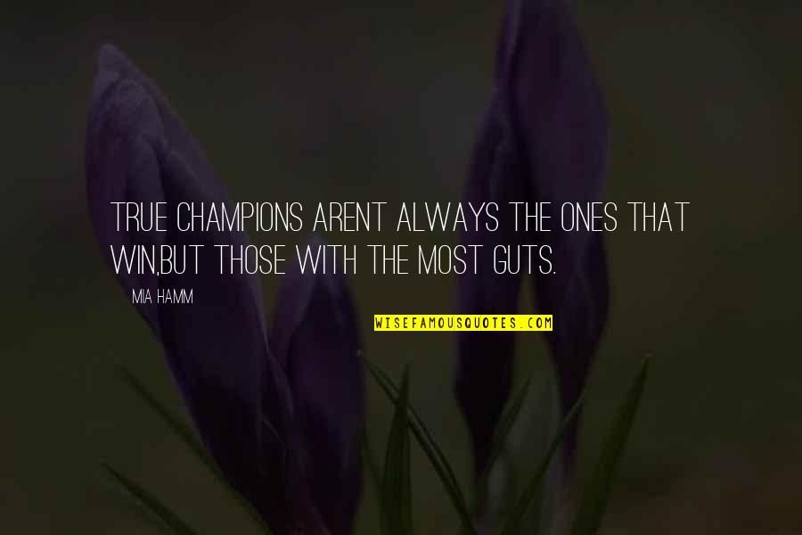 Arent You Quotes By Mia Hamm: True champions arent always the ones that win,but