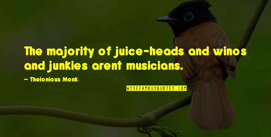 Arent You Quotes By Thelonious Monk: The majority of juice-heads and winos and junkies