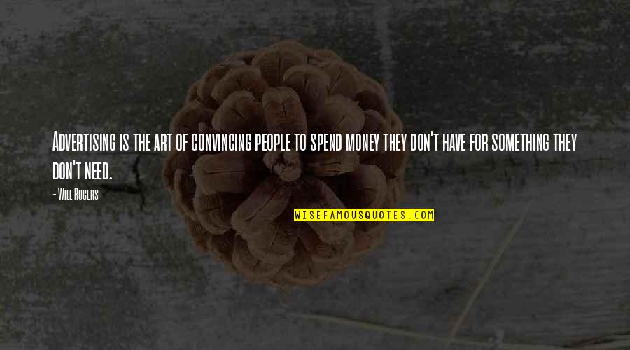 Arent You Tired Miss Hilly Quote Quotes By Will Rogers: Advertising is the art of convincing people to Arent You Tired Miss Hilly Quote Quotes By Will Rogers: Advertising is the art of convincing people to