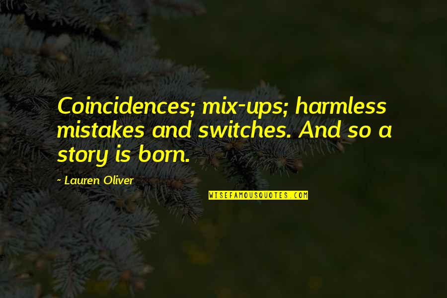Arents Family Dentistry Quotes By Lauren Oliver: Coincidences; mix-ups; harmless mistakes and switches. And so